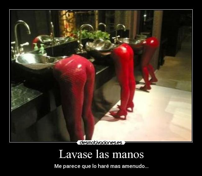 Lavase las manos - Me parece que lo haré mas amenudo...