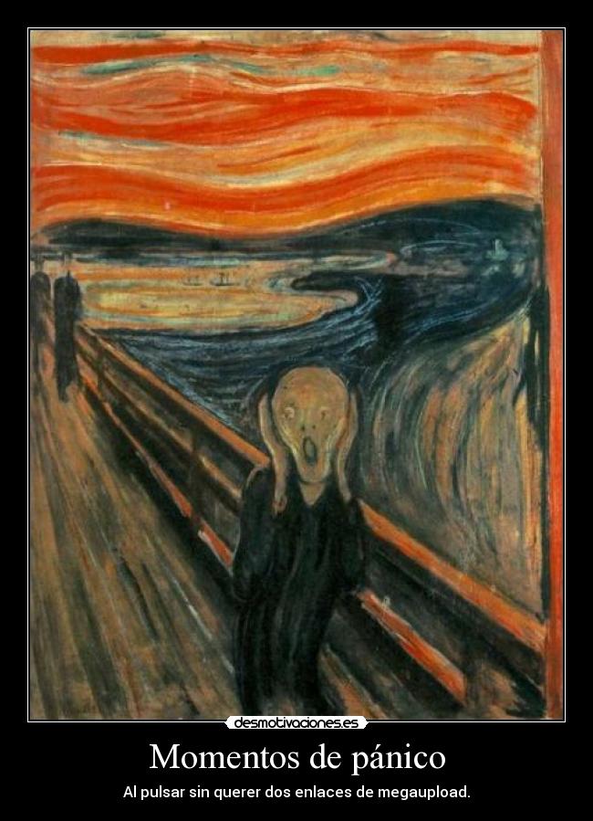 Momentos de pánico - Al pulsar sin querer dos enlaces de megaupload.