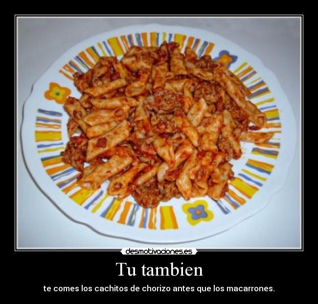 carteles comes los cachitos chorizo antes que los macarrones desmotivaciones