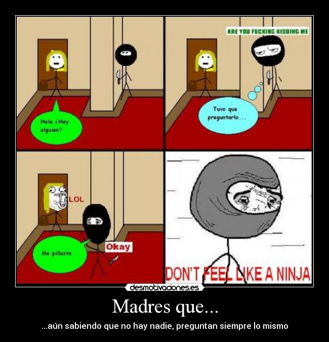 Madres que... - ...aún sabiendo que no hay nadie, preguntan siempre lo mismo