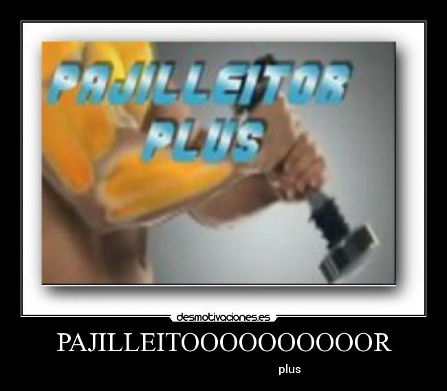 PAJILLEITOOOOOOOOOOR -                                                 plus