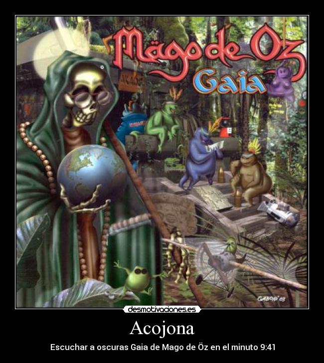 Acojona - Escuchar a oscuras Gaia de Mago de Öz en el minuto 9:41