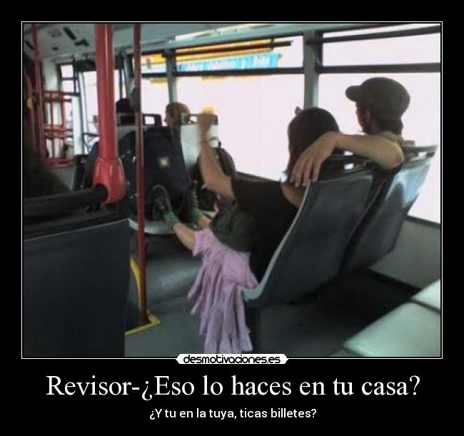 Revisor-¿Eso lo haces en tu casa? -