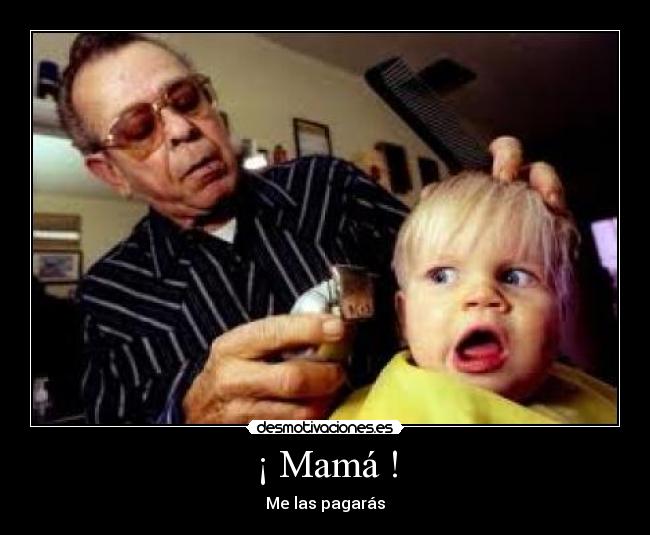 carteles mama las pagaras desmotivaciones