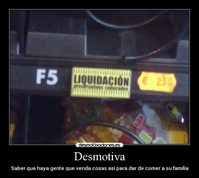 Desmotiva - Saber que haya gente que venda cosas así para dar de comer a su familia