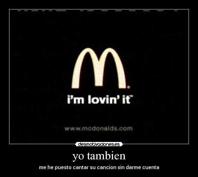 yo tambien - me he puesto cantar su cancion sin darme cuenta