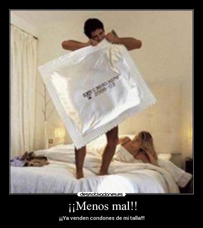 ¡¡Menos mal!! - ¡¡¡Ya venden condones de mi talla!!!