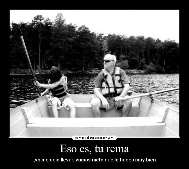 Eso es, tu rema -