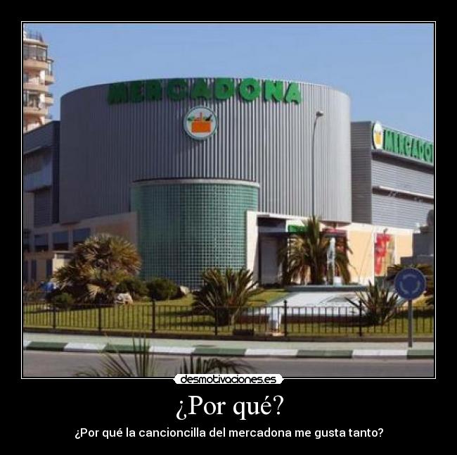 ¿Por qué? - ¿Por qué la cancioncilla del mercadona me gusta tanto?