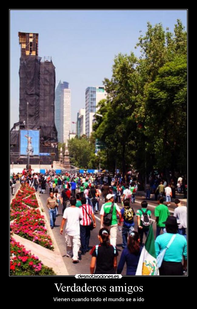 Verdaderos amigos - Vienen cuando todo el mundo se a ido