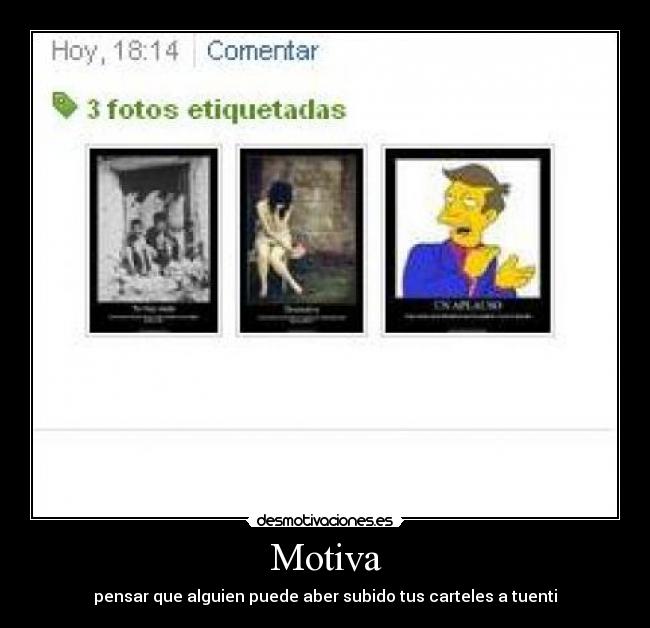 Motiva - pensar que alguien puede aber subido tus carteles a tuenti