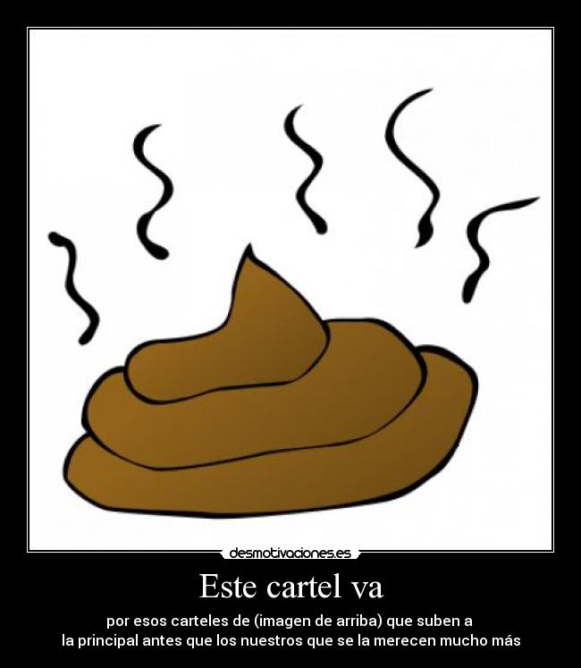 Este cartel va - por esos carteles de (imagen de arriba) que suben a
la principal antes que los nuestros que se la merecen mucho más