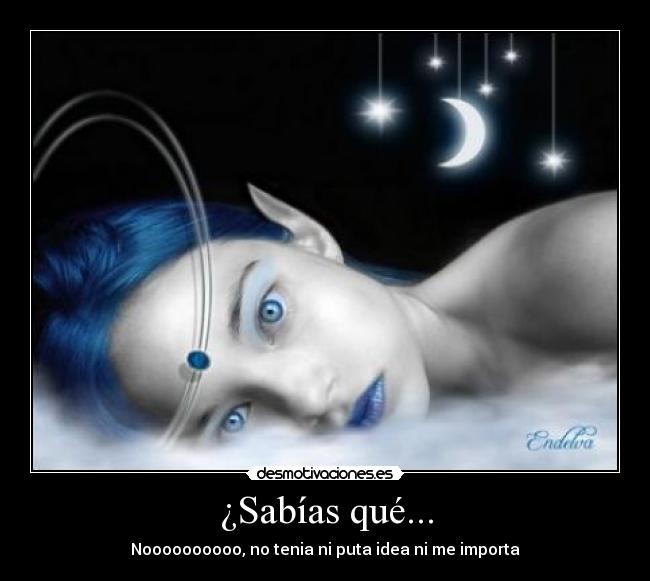 ¿Sabías qué... - Noooooooooo, no tenia ni puta idea ni me importa