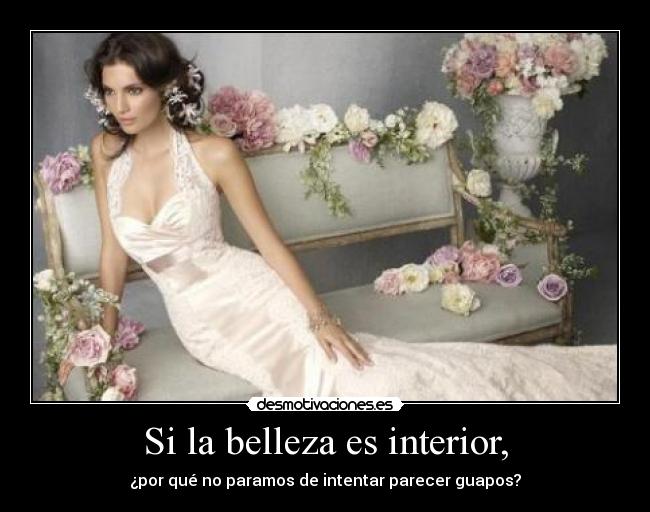 Si la belleza es interior, - ¿por qué no paramos de intentar parecer guapos?