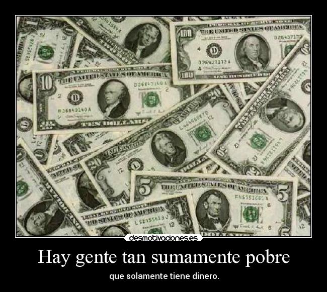 Hay gente tan sumamente pobre - 