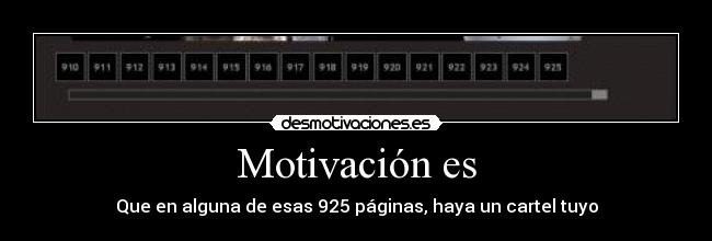 Motivación es - Que en alguna de esas 925 páginas, haya un cartel tuyo