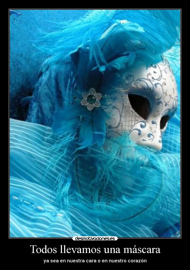 Todos llevamos una máscara - ya sea en nuestra cara o en nuestro corazón