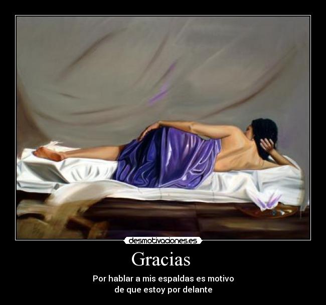 Gracias  - Por hablar a mis espaldas es motivo
de que estoy por delante