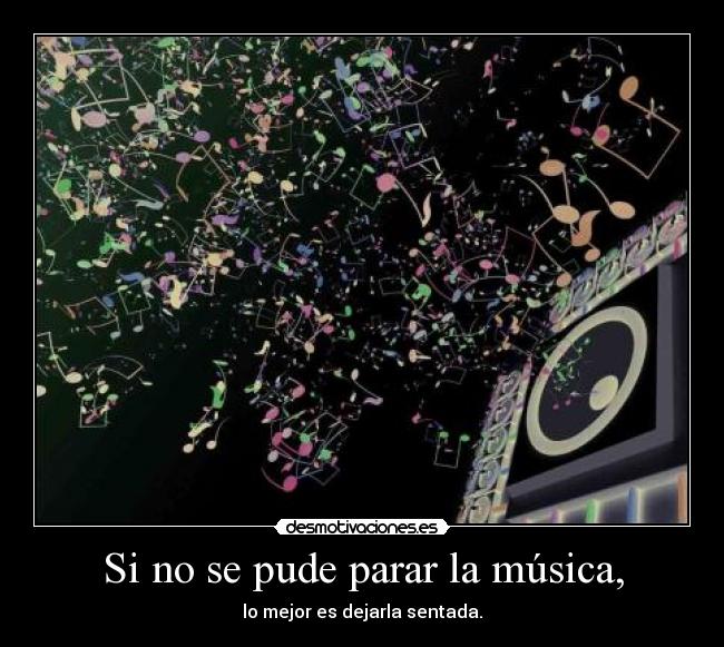 Si no se pude parar la música, - 