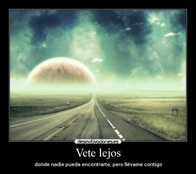 carteles vete lejos donde nadie pueda encontrarte pero llevame contigo rob desmotivaciones