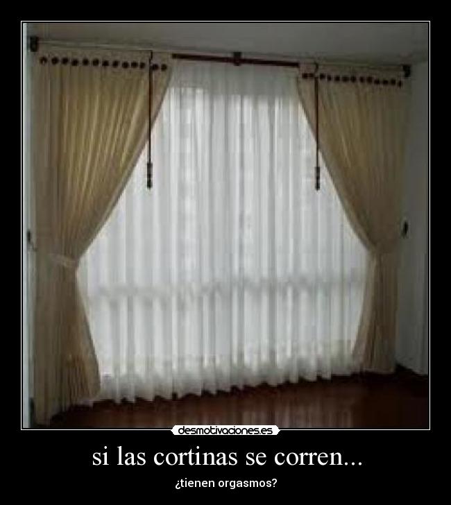 si las cortinas se corren... -