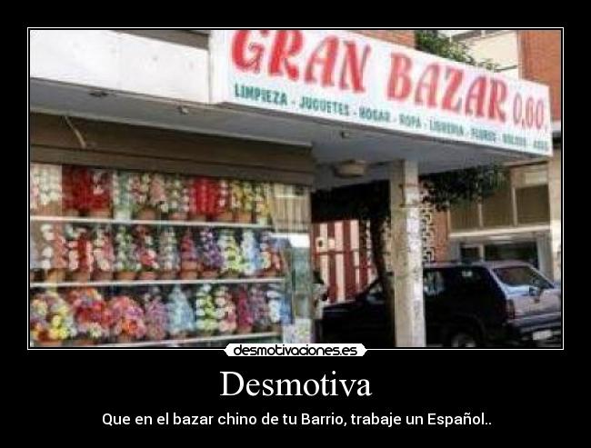 Desmotiva - Que en el bazar chino de tu Barrio, trabaje un Español..