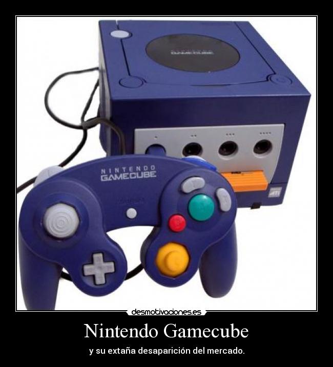 Nintendo Gamecube - y su extaña desaparición del mercado.