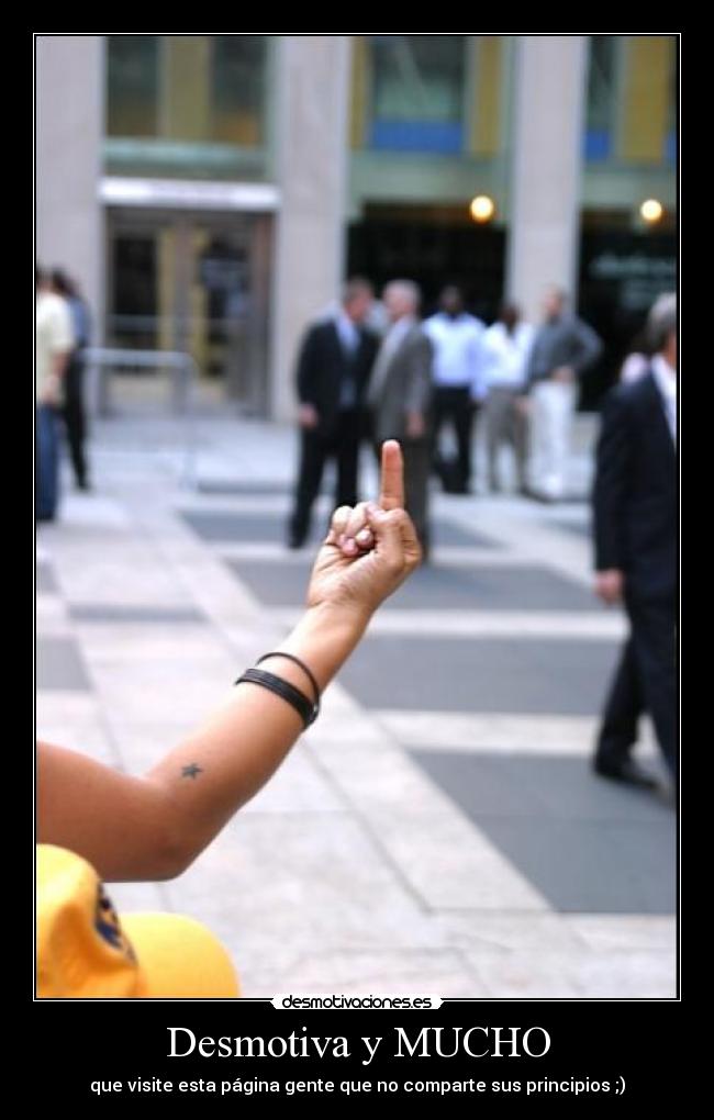 Desmotiva y MUCHO - que visite esta página gente que no comparte sus principios ;)