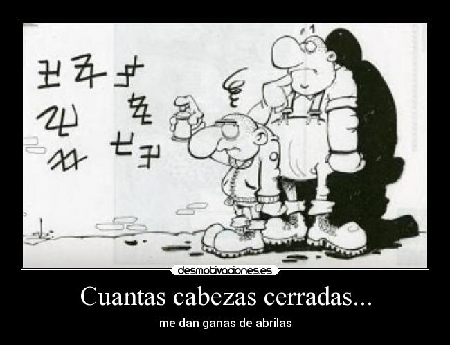 Cuantas cabezas cerradas... -