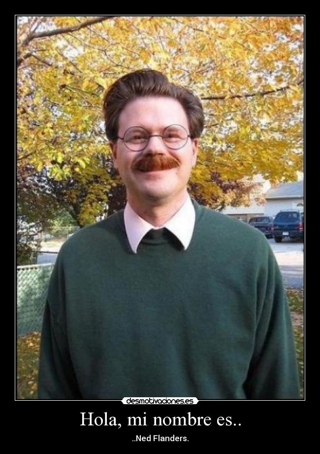 Hola, mi nombre es.. - ..Ned Flanders.