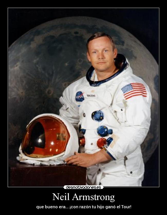 Neil Armstrong - que bueno era... ¡con razón tu hijo ganó el Tour!