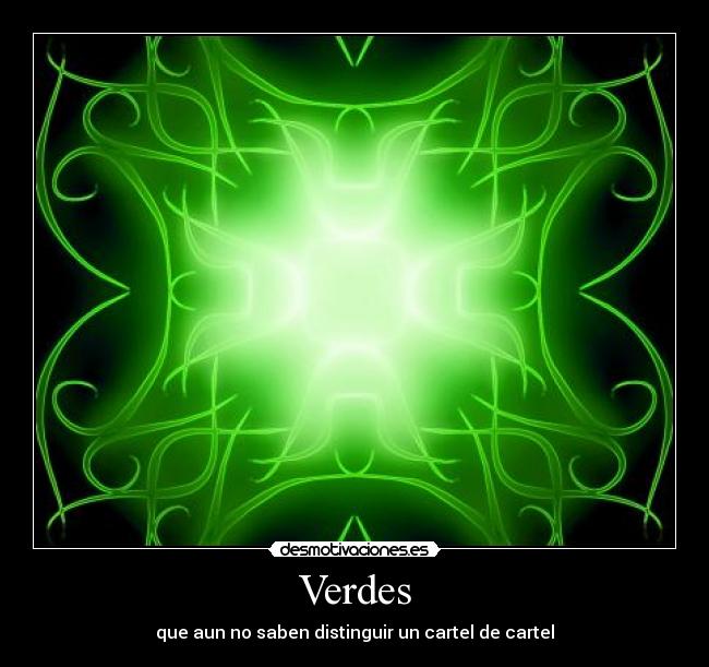 Verdes - que aun no saben distinguir un cartel de cartel