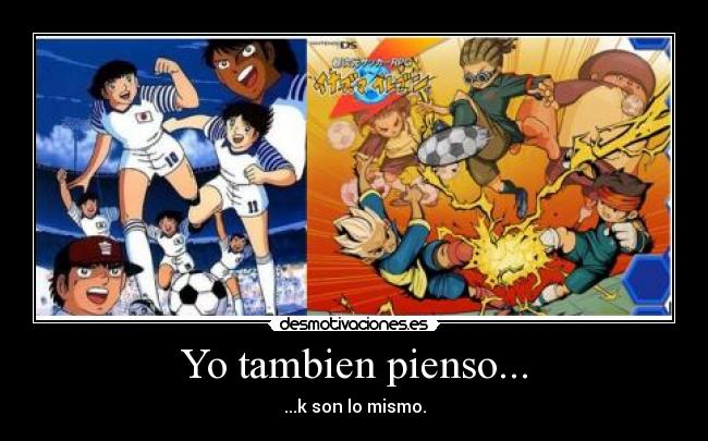 Yo tambien pienso... - ...k son lo mismo.
