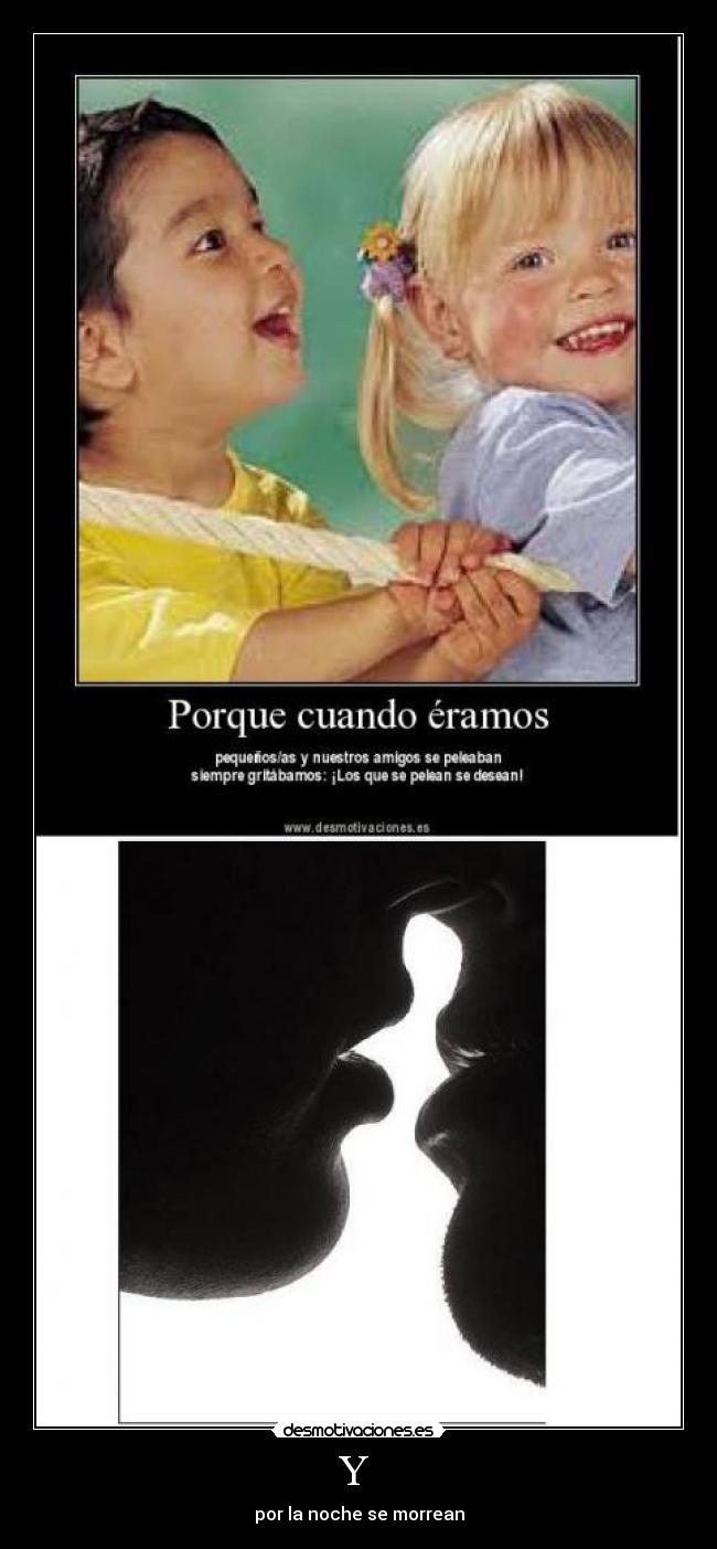 Y - por la noche se morrean