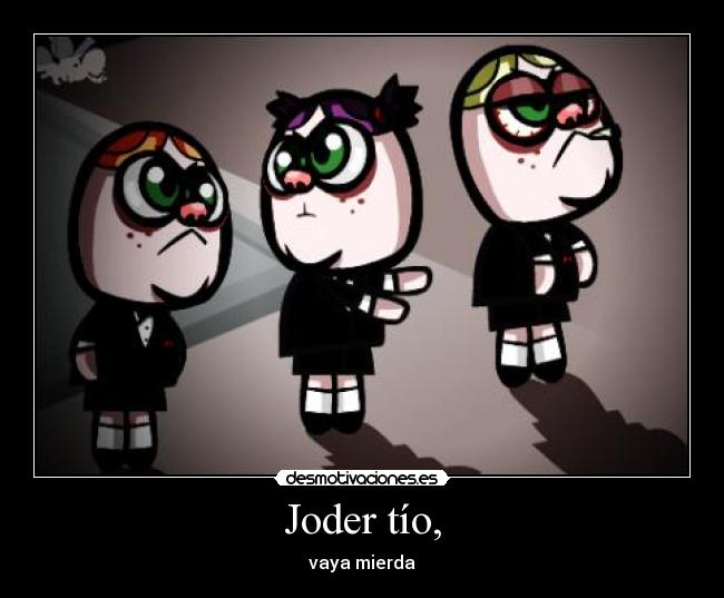 Joder tío, - 