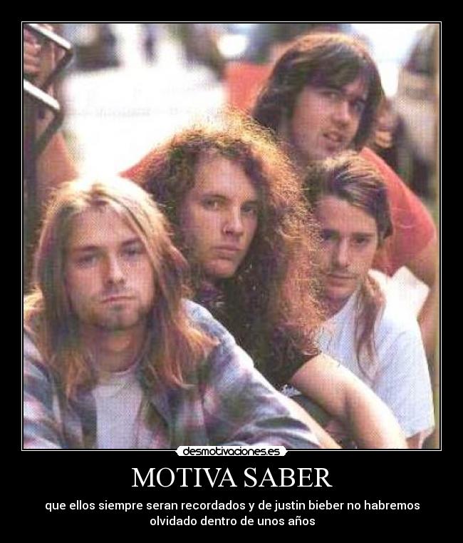 MOTIVA SABER - que ellos siempre seran recordados y de justin bieber no habremos
olvidado dentro de unos años