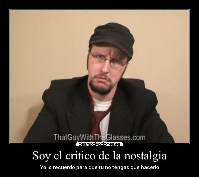 Soy el crítico de la nostalgia - 