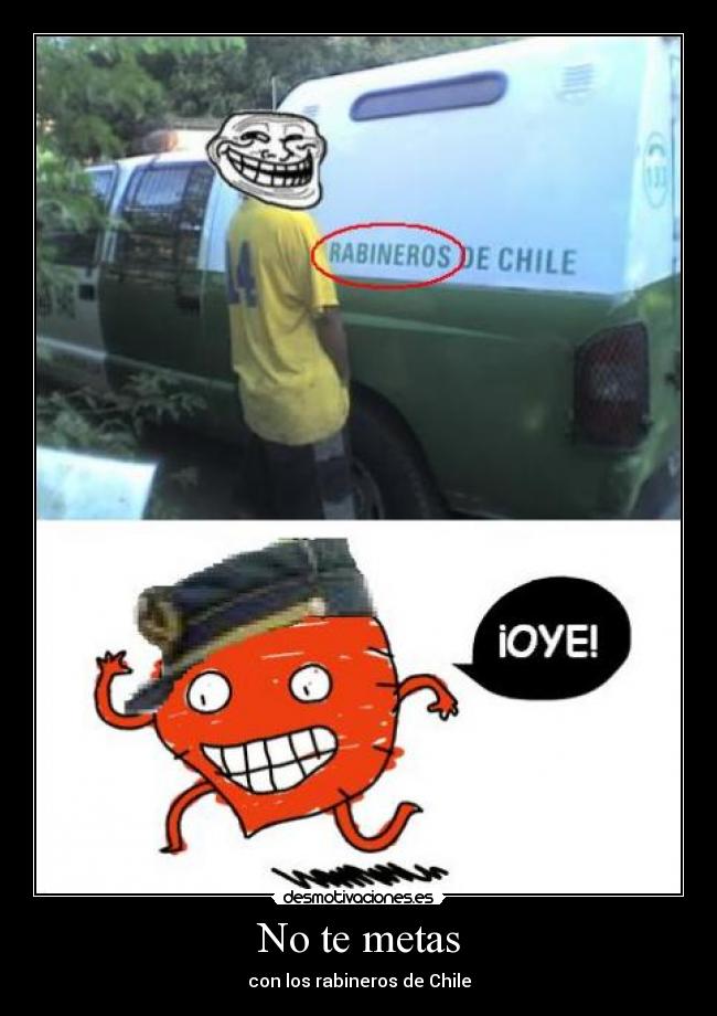 No te metas - con los rabineros de Chile