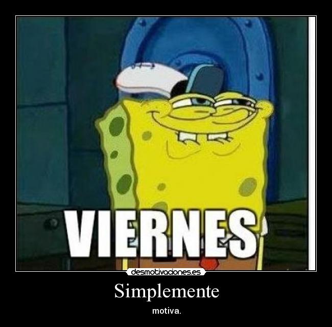 carteles bob esponja viernes motiva desmotivaciones