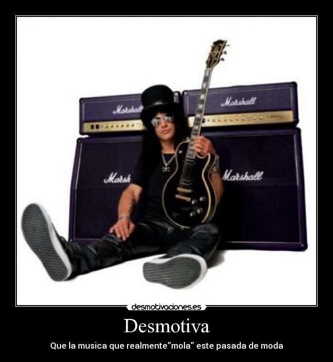 Desmotiva - Que la musica que realmentemola este pasada de moda