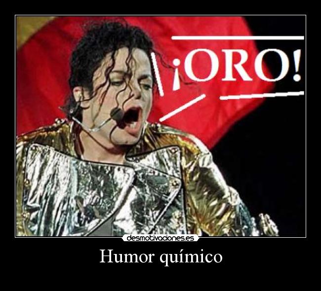 carteles humor humor quimico quimica michael jackson fisica oro thriller cancion musica chiste chistaco sexo del desmotivaciones