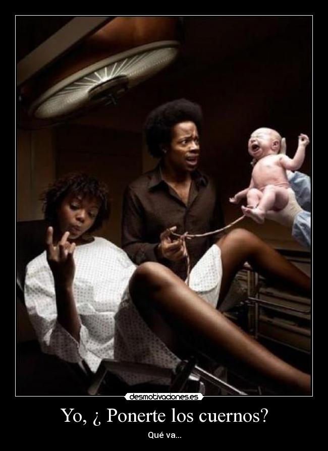 Yo, ¿ Ponerte los cuernos? -