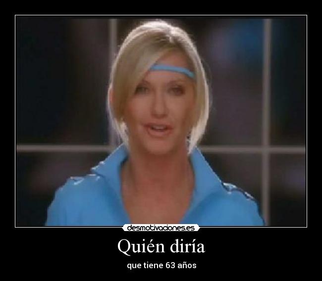 Quién diría - que tiene 63 años