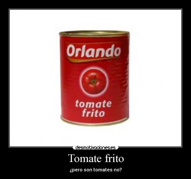 Tomate frito - ¿pero son tomates no?