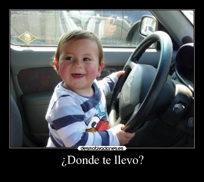 ¿Donde te llevo? -