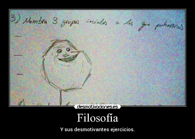 Filosofía - Y sus desmotivantes ejercicios.