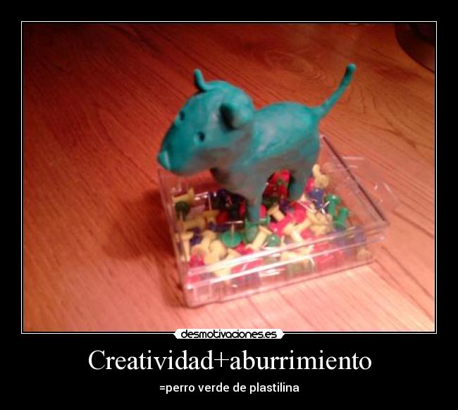 Creatividad+aburrimiento - =perro verde de plastilina
