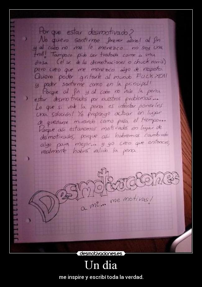Un dia - me inspire y escribí toda la verdad.