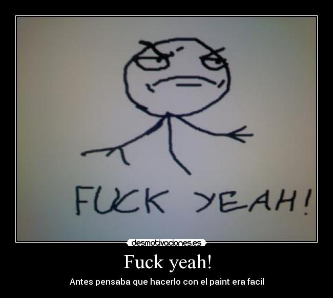 Fuck yeah! - Antes pensaba que hacerlo con el paint era facil