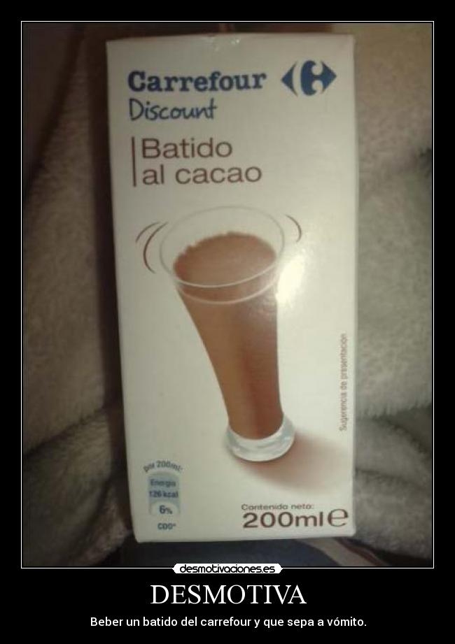 DESMOTIVA - Beber un batido del carrefour y que sepa a vómito.